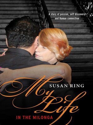 cover image of My Life in the Milonga: One Women's Journey Into Argentine Tango